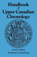 Handbook of Upper Canadian Chronology di Frederick H. Armstrong edito da Dundurn Group Ltd