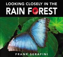 Looking Closely in the Rain Forest di Frank Serafini edito da Kids Can Press
