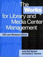 The Works for Library and Media Center Management [With DOS and Windows Edition] di Janet Naumer, Glenda B. Thurman edito da LIBRARIES UNLIMITED INC