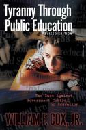 Tyranny Through Public Education di William F. Jr. Cox edito da XULON PR