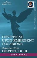 Devotions Upon Emergent Occasions and Death's Duel di John Donne edito da COSIMO CLASSICS