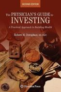 The Physician's Guide to Investing di Robert Doroghazi edito da Humana