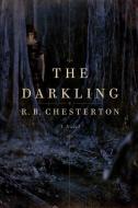 The Darkling - A Novel di R. B. Chesterton edito da Pegasus