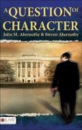 A Question of Character di John M. Abernathy, Steven Abernathy edito da Tate Publishing & Enterprises