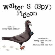 Walter S. (Spy) Pigeon di Kathy Lynn Collier edito da America Star Books