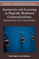 Anonymity and Learning in Digitally Mediated Communications di Yoany Beldarrain, Bobbe Baggio edito da Information Science Reference