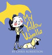 My Yellow Umbrella di Chris Robertson edito da Xist Publishing