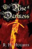 The Rise Of Darkness di R H Hughes edito da Publishamerica