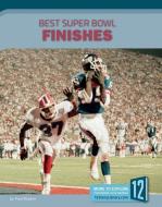 Best Super Bowl Finishes di Paul Bowker edito da 12 STORY LIB