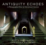 Antiquity Echoes di Rusty Tagliareni, Christina Mathews edito da Skyhorse Publishing