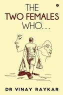 The Two Females Who... di DR Vinay Raykar edito da Notion Press