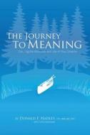 The Journey to Meaning di Donald F. Hadley Cpc Msm Cbc Chfc, Curtis Verstraete edito da Page Publishing Inc