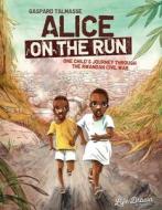 Alice on the Run: One Child's Journey Through the Rwandan Civil War di Gaspard Talmasse edito da HUMANOIDS INC