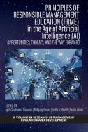 Principles of Responsible Management Education (PRME) in the Age of Artificial Intelligence (AI) - Opportunities, Threats, and the Way Forward edito da Information Age Publishing