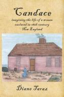 Candace: Imagining the Life of a Woman Enslaved in 18th-Century New England di Diane Taraz edito da BOOKBABY