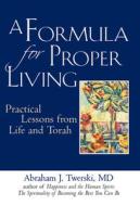 A Formula for Proper Living: Practical Lessons from Life and Torah di Abraham J. Twerski edito da JEWISH LIGHTS PUB