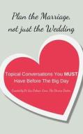 Plan the Marriage Not Just the Wedding: Essential Conversations You Must Have Before the Big Day di Sue Palmer-Conn edito da AUTHORHOUSE UK