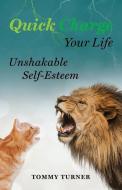 Quick Charge Your Life: Unshakable Self- di TOMMY TURNER edito da Lightning Source Uk Ltd