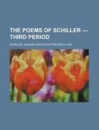 The Poems Of Schiller - Third Period di Johann Christoph Friedrich Von Schiller edito da Rarebooksclub.com