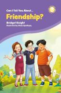 Can I Tell You about Friendship?: A Helpful Introduction for Everyone di Bridget Knight edito da JESSICA KINGSLEY PUBL INC
