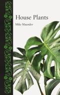 House Plants di Mike Maunder edito da REAKTION BOOKS