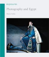 Photography And Egypt di Maria Golia edito da Reaktion Books