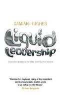 Liquid Leadership di Damian Hughes edito da John Wiley and Sons Ltd