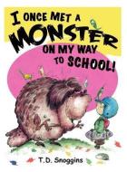 I Once Met a Monster on My Way to School! di T. D. Snoggins edito da LEGWORK TEAM PUB