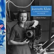 Jeannette Klute: A Photographic Pioneer di Therese Mulligan, Becky Simmons edito da RIT Cary Graphic Arts Press