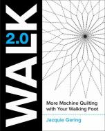 Walk 2.0: More Machine Quilting with Your Walking Foot di Jacquie Gering edito da LUCKY SPOOL MEDIA