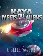 Kaya Meets the Aliens di Giselle Yacoub edito da Book Venture Publishing LLC