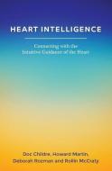Heart Intelligence: Connecting with the Intuitive Guidance of the Heart di Howard Martin, Deborah Rozman, Rollin Mccraty edito da WATERSIDE PROD