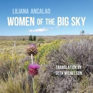 Women of the Big Sky di Liliana Ancalao edito da WORD WORKS