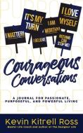 Courageous Conversations di Kevin Kitrell Ross edito da Kevin Kitrell Ross