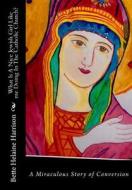 What Is a Nice Jewish Girl Like Me Doing in the Catholic Church?: A Truly Miraculous Conversion di Bette Helaine Harrison edito da Createspace Independent Publishing Platform