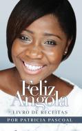 Feliz Angola Livro De Receitas di Patricia Pascoal edito da Life and Success Media