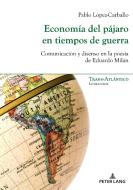 Economia Del Pajaro En Tiempos De Guerra di Pablo Lopez Carballo edito da Pie - Peter Lang