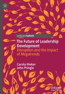 The Future of Leadership Development di Carola Hieker, John Pringle edito da Springer International Publishing