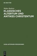 Klassisches Altertum und antikes Christentum di Walter Burkert edito da De Gruyter