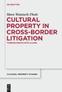 Cultural Property in Cross-Border Litigation di Mara Wantuch-Thole edito da Gruyter, Walter de GmbH
