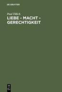 Liebe - Macht - Gerechtigkeit di Paul Tillich edito da Walter de Gruyter