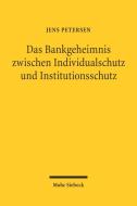 Das Bankgeheimnis zwischen Individualschutz und Institutionsschutz di Jens Petersen edito da Mohr Siebeck GmbH & Co. K
