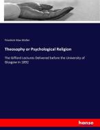 Theosophy or Psychological Religion di Friedrich Max Müller edito da hansebooks