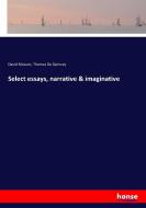 Select essays, narrative & imaginative di David Masson, Thomas De Quincey edito da hansebooks