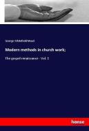 Modern methods in church work; di George Whitefield Mead edito da hansebooks