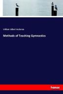 Methods of Teaching Gymnastics di William Gilbert Anderson edito da hansebooks