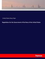 Regulations for the Government of the Navy of the United States di United States Navy Dept. edito da hansebooks