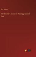 The Seventy's Course in Theology, Second Year di B. H. Roberts edito da Outlook Verlag