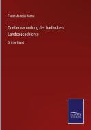 Quellensammlung der badischen Landesgeschichte di Franz Joseph Mone edito da Salzwasser-Verlag