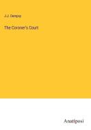 The Coroner's Court di J. J. Dempsy edito da Anatiposi Verlag